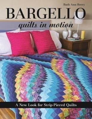 Bargello - Quilts in Motion: A New Look for Strip-Pieced Quilts | Ruth Ann Berry