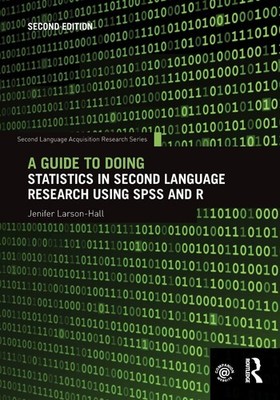 A Guide to Doing Statistics in Second Language Research Using SPSS and R Jenifer