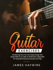 Guitar Exercises: Introducing How You Can Supercharge Your Guitar Skills In a...