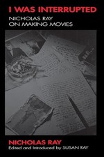 I Was Interrupted: Nicholas Ray on Making ... by Ray, Susan Paperback / softback