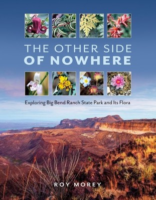 The Other Side of Nowhere: Exploring Big Bend Ranch State by Roy Morey HARDBACK