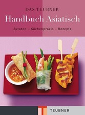Das TEUBNER Handbuch Asiatisch: Zutaten-Küchenpraxis-Rezepte (Teubner Handbücher