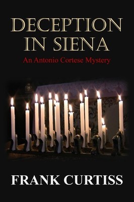 Deception in Siena: An Antonio Cortese Mystery (The Antonio Cortese Mysterie...