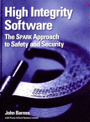 High Integrity Software : The SPARK Approach to Safety and Securi