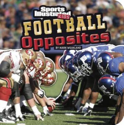 Football Opposites (SI Kids Rookie Books) - Board book By Weakland, Mark - GOOD