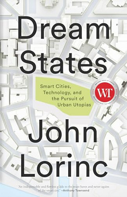 John Lorinc - Dream States Smart Cities and the Pursuit of Utopian U - A555z