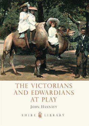 The Victorians and Edwardians at Play (Shire Library): No. 550, Hannavy, John, V