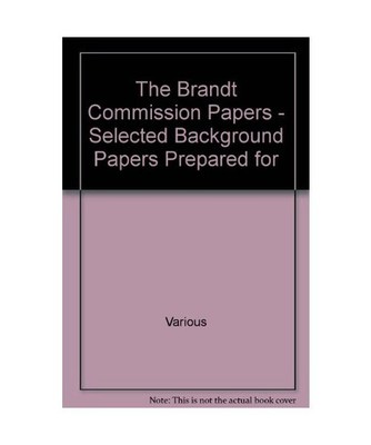 The Brandt Commission Papers - Selected Background Papers Prepared for, Various