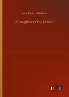 A Daughter Of The Union Lucy Foster Madison
