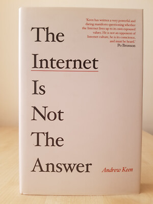 The Internet is Not the Answer -  Andrew Keen, Hardback