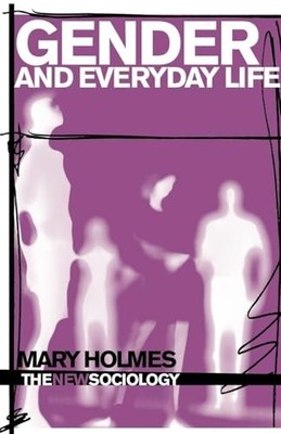 Gender and Everyday Life (The New Soci..., Holmes, Mary