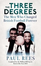 The Three Degrees: The Men Who Changed British Football Forever by Paul Rees (En