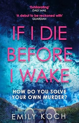 If I Die Before I Wake by Koch, Emily 1784705713 FREE Shipping