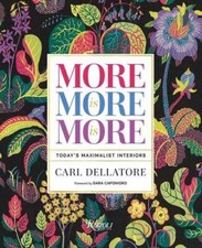 More is More is More: Today's Maximalist Interiors by Dellatore, Carl