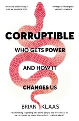 Corruptible: Who Gets Power and How It Changes Us - Paperback - GOOD
