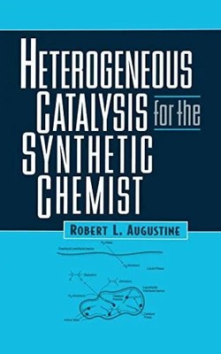Heterogeneous Catalysis for the Synthetic Chemist (Chemical Buch CRC Press
