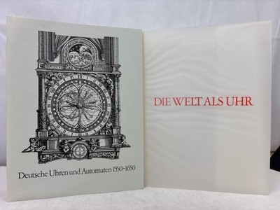 Die Welt als Uhr : deutsche Uhren und Automaten 1550 - 1650. hrsg. von Klaus Mau