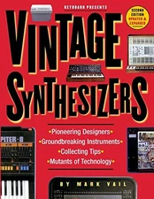 Vintage Synthesizers: Pioneering Designers, Groundbreaking Instruments, Coll...