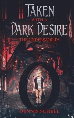 Taken with a Dark Desire: The Underworlds By Dennis Scheel - New Copy - 97817...