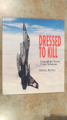 Dressed to Kill : One-Off Paint Schemes on Modern WarplanesDressed