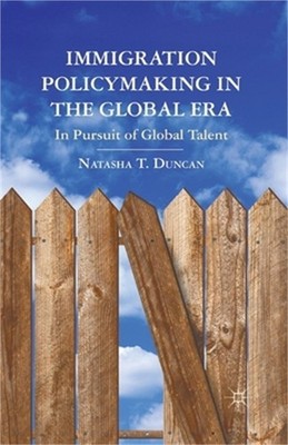 Immigration Policymaking in the Global Era: In Pursuit of Global Talent (Paperba