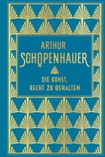 Arthur Schopenhauer / Die Kunst, Recht zu beh...