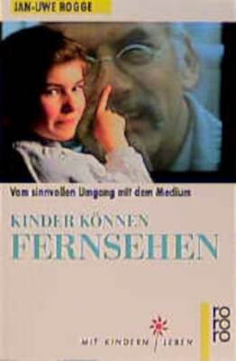 Kinder können Fernsehen von Jan-Uwe Rogge