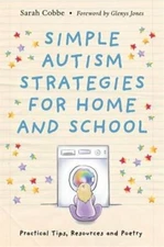 Simple Autism Strategies for Home and School: Practical Tips, Resources and: New