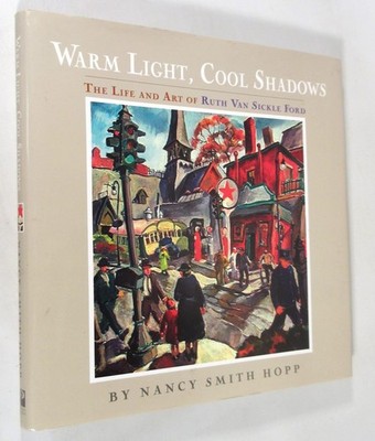 Warm Light, Cool Shadows The Life and Art of Ruth Van Sickle Ford