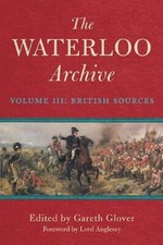 The Waterloo Archive: British Sources v. 3 by Gareth Glover (New)