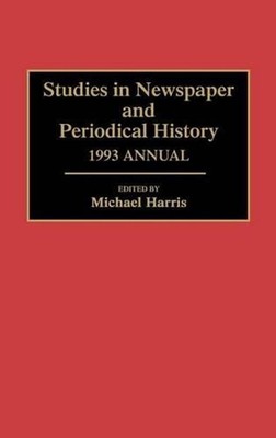 Studies in Newspaper and Periodical History, 1993 Annual by Michael Harris (Engl
