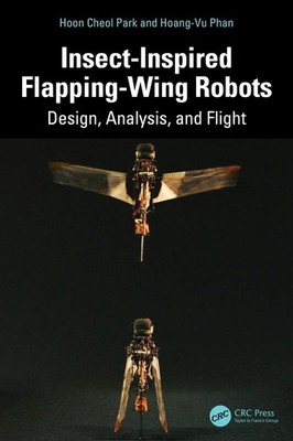 Insect-Inspired Flapping-Wing Robots: Design, Analysis, and Flight by Hoon Cheol