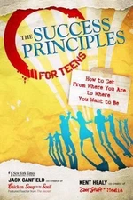 The Success Principles for Teens: How to Get from Where You Are to Where You...