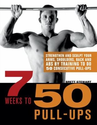 7 Weeks to 50 Pull-Ups : Strengthen and Sculpt Your Arms, Shoulde