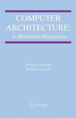 Computer Architecture: A Minimalist Perspective William F. Gilreath