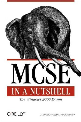 MCSE: Windows 2000  Exams in a Nutshell: The Windows 2000 Exams,