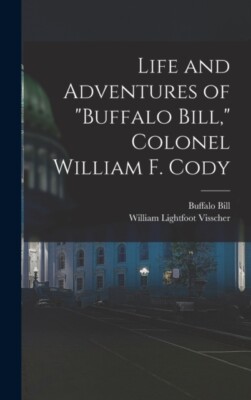 Visscher - Life and Adventures of   Colonel William F. Cody - New h - X555z