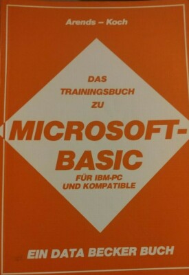 Arends / Koch Das Trainingsbuch zum Microsoft Basic IBM (Data Becker Buch 1984)