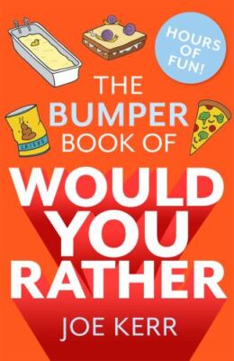 The Bumper Book of Would You Rather?: OVER 35 HILARIOUS HYPOTHETICAL QUESTIONS 