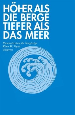 Höher als die Berge, tiefer als das Meer Klaus W. Vopel