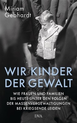 Wir Kinder der Gewalt Miriam Gebhardt