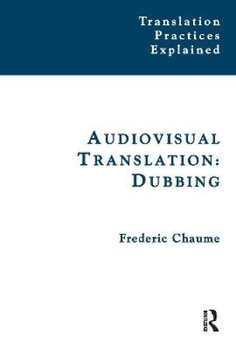 Audiovisual Translation: Dubbing (Translation Practices Explained) [Paperback]