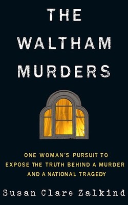 The Waltham Murders: One Woman's Pursuit to Expose the Truth Behind a Murder and