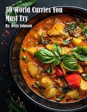 50 World Curries You Must Try ~ Kelly Johnson ~  9798330406494