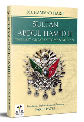 Sultan Abdul Hamid II, The Last Great Ottoman Sultan By Dr Muhammad Harb