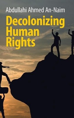 Decolonizing Human Rights by Abdullahi Ahmed An-Naim (English) Hardcover Book