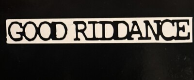 New Good Riddance Punk Rock Decal Sticker Vinyl Handmade Black or White 4.5 