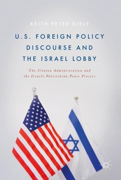 U.S. Foreign Policy Discourse And The Israel Lobby Keith Peter Kiely-image