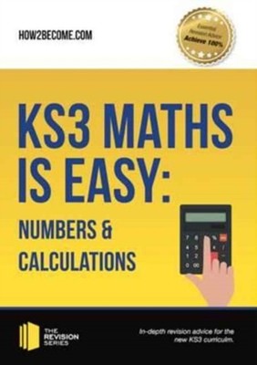 KS3 Maths is Easy: Numbers & Calculations. Complete Guidance for the New KS3