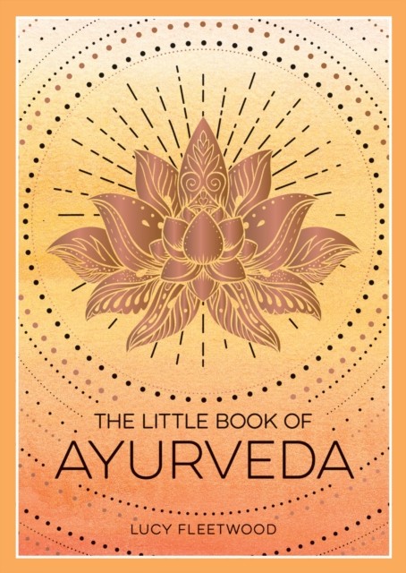 The Little Book of Ayurveda by Lucy Fleetwood (Paperback Book)